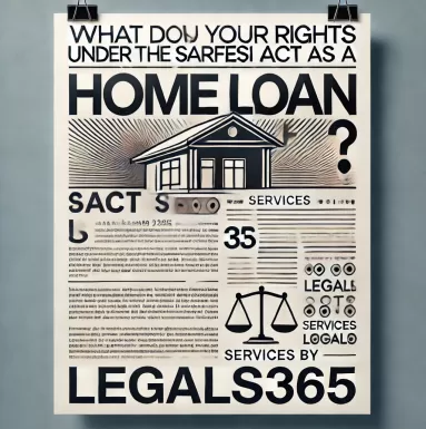 What Are Your Rights Under the SARFAESI Act as a Home Loan Borrower?