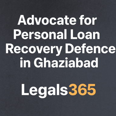 Advocate for personal loan recovery defence in Ghaziabad