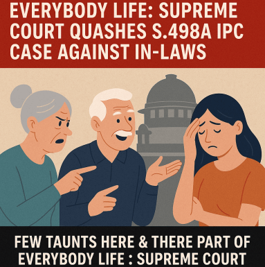 Few Taunts Here & There Part Of Everybody Life : Supreme Court Quashes S.498A IPC Case Against In-Laws