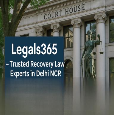 Legals365 – Trusted Recovery Law Experts in Delhi NCR