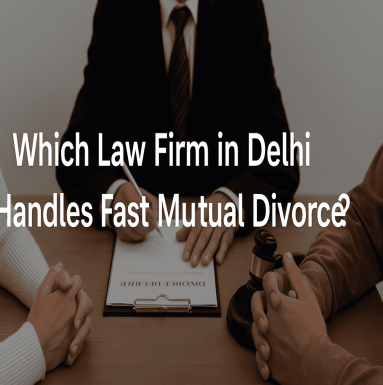 Which Law Firm in Delhi Handles Fast Mutual Divorce?